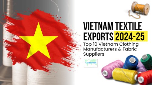 Vietnam Textile Exports 2024-25: Top 10 Vietnam Clothing Manufacturers & Fabric Suppliers