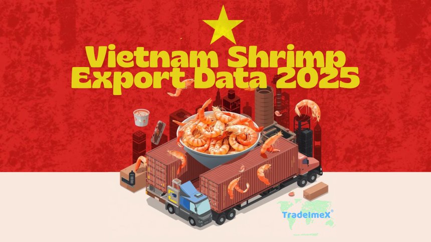 Vietnam Shrimp Export Data 2025: Shrimp Exports Achieve Biggest Growth in Three Years