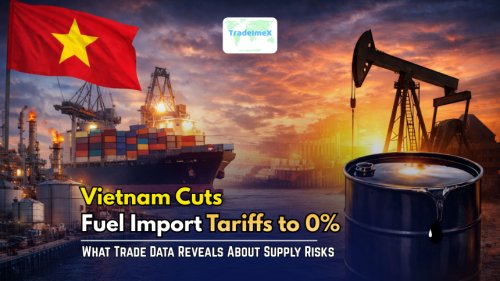 Vietnam Cuts Fuel Import Tariffs to 0%: What Trade Data Reveals About Supply Risks
