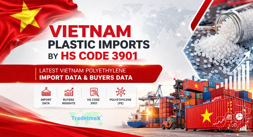 Vietnam Plastic Imports by HS Code 3901: Latest Vietnam Polyethylene Import Data & Buyers Data