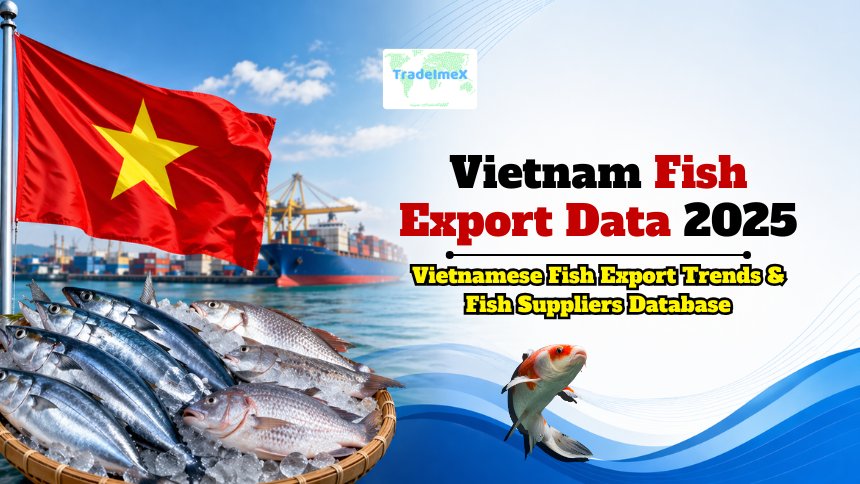Vietnam Fish Export Data 2025: Vietnamese Fish Export Trends & Fish Suppliers Database