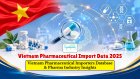 Vietnam Pharmaceutical Import Data 2025: Vietnam Pharmaceutical Importers Database & Pharma Industry Insights
