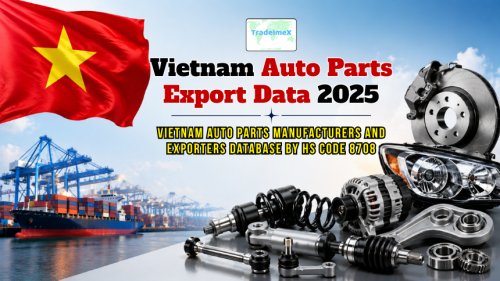 Vietnam Auto Parts Export Data 2025: Vietnam Auto Parts Manufacturers & Exporters Database by HS Code 8708