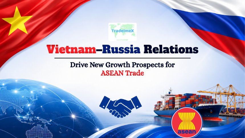 Vietnam–Russia Relations Drive New Growth Prospects for ASEAN Trade
